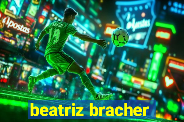 beatriz bracher